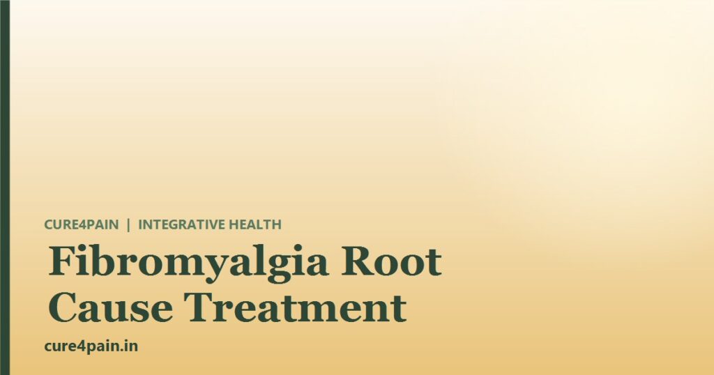 Fibromyalgia Root Cause Treatment: Understanding the Biology Beneath the Pain