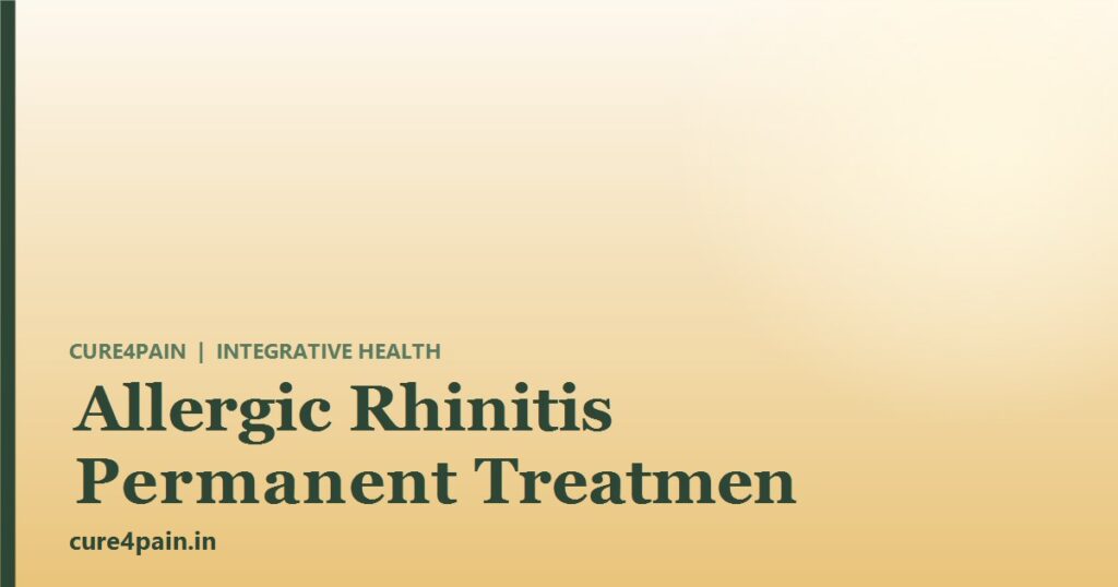 Allergic Rhinitis Permanent Treatment: What Is Honestly Possible, and Where to Start